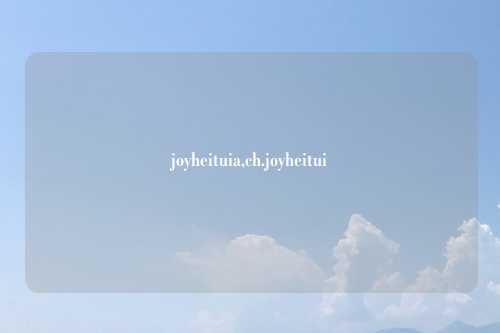 joyheituia,ch.joyheitui
